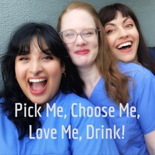 Pick Me, Choose Me, Love Me, Drink!