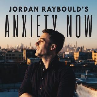 Jordan Raybould's Anxiety Now