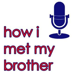 How I met my Brother