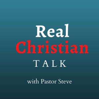 Real Christian Talk with Pastor Steve