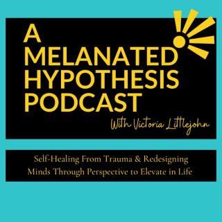 A Melanated Hypothesis Podcast