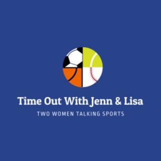 Time Out with Jenn & Lisa