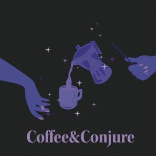 Coffee and Conjure