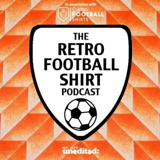 The Retro Football Shirt Podcast