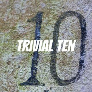 Trivial Ten