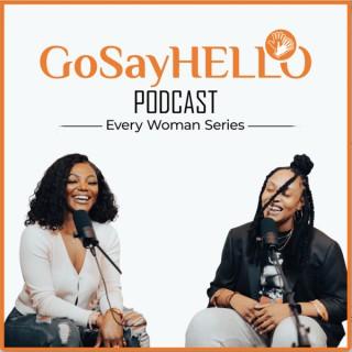 GoSayHELLO Podcast Series: Every Woman