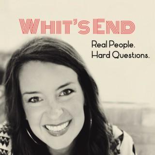 Whit's End: Real People. Hard Questions.