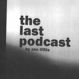 The Last Podcast by Zac Little