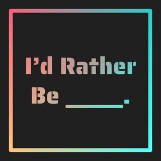 I'd Rather Be