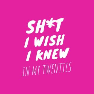 Sh*t I Wish I Knew In My Twenties