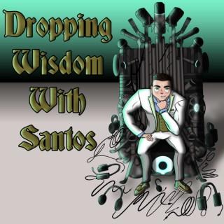 Dropping Wisdom with Santos