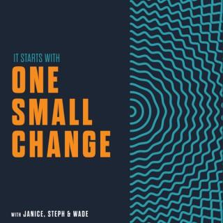 It Starts with One Small Change
