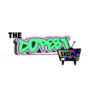 THE DOPEST SHOW