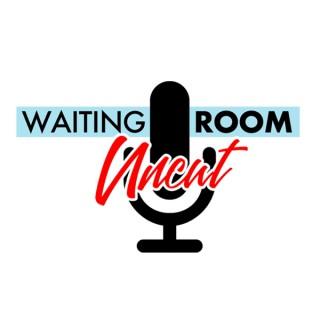 The Waiting Room Uncut
