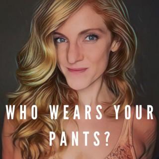 Who Wears Your Pants?