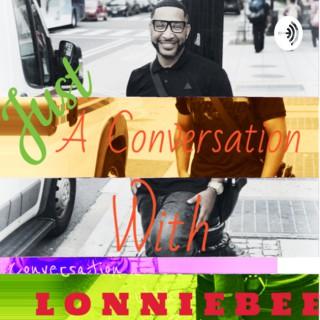 Just A Conversation with Lonnie Bee