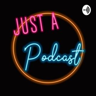 Just a Podcast