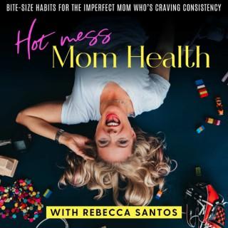Hot Mess Mom Health | Healthy Habits, Accountability, Mindset, Simple Nutrition, Anti-Meal Prep, Time Management Hacks, Inspi