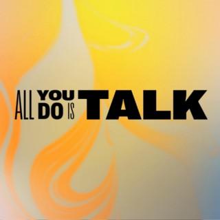 All You Do Is Talk
