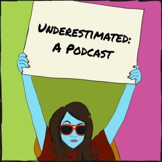 Underestimated: A Podcast