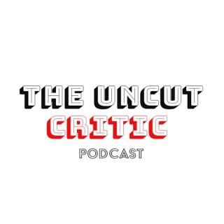 The Uncut Critic Podcast