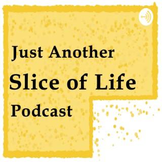 Just Another Slice of Life Podcast