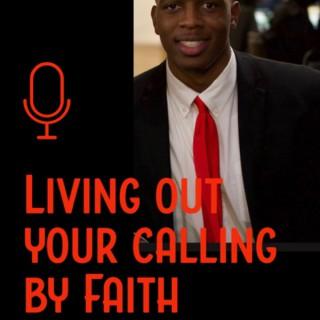 Living Out Your Calling By FAITH