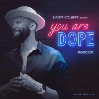 You are dope! Podcast