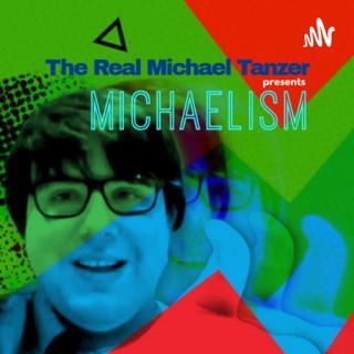 The Real Michael Tanzer presents MICHAELISM
