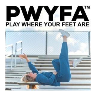 PWYFA Play Where Your Feet Are™