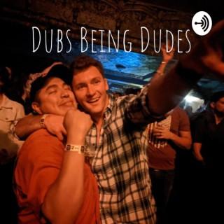 Dubs Being Dudes