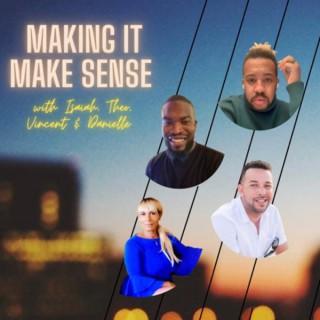 Making It Make Sense with Isaiah, Theo, Vincent and Danielle