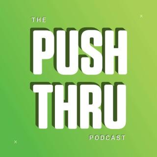 The Push Thru Podcast