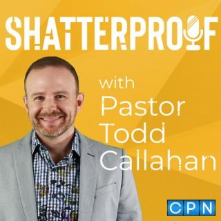 Shatterproof with Pastor Todd Callahan