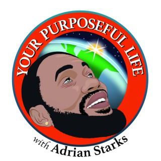 Your Purposeful Life with Adrian Starks