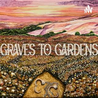 Graves to Gardens Podcast