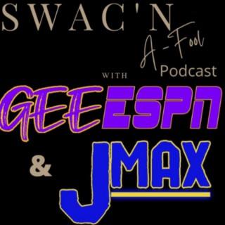 Swac'N A Fool Podcast With GeeESPN and JMax