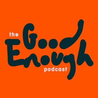 The Good Enough Podcast