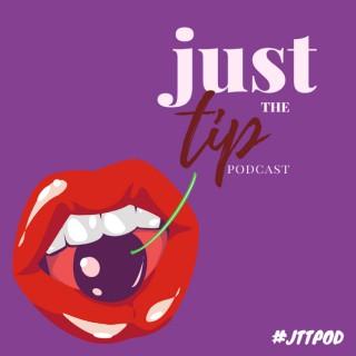 Just The Tip Podcast