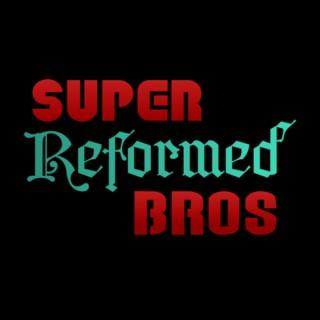 Super Reformed Bros