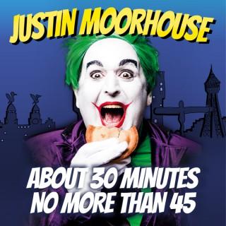 Justin Moorhouse About 30 Minutes No More Than 45