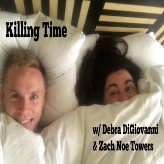 Killing Time w/Debra & Zach