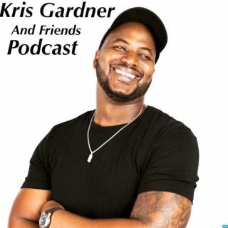Kris Gardner and Friends Podcast