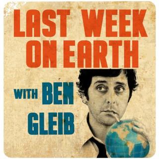 Last Week on Earth with Ben Gleib