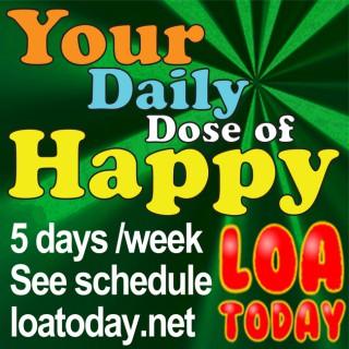 Law of Attraction with LOA Today, Your Daily Dose of Happy | Tips & Secrets