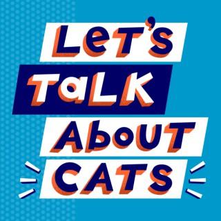 Let's Talk About Cats