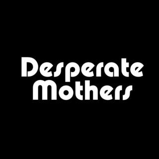 Desperate Mothers
