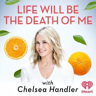 Life Will Be the Death of Me with Chelsea Handler