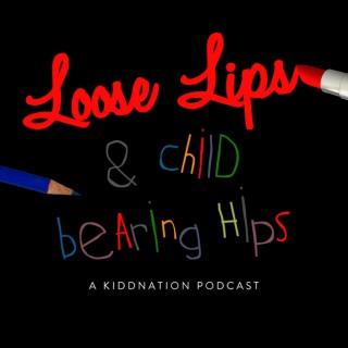 Loose Lips and Child-Bearing Hips
