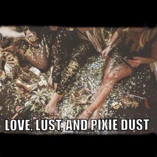 Love, Lust, and Pixie Dust
